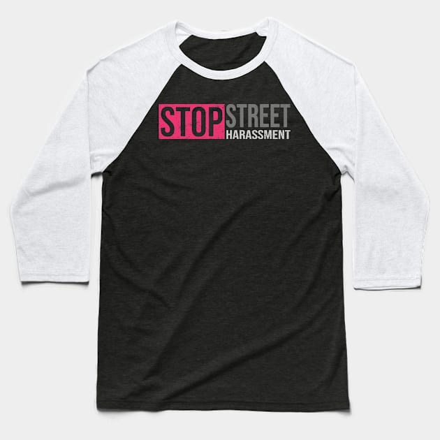 'Stop Street Harassment' Women's Achievement Shirt Baseball T-Shirt by ourwackyhome